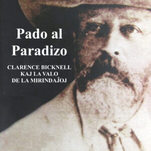 Pado al Paradizo. Clarence Bicknell kaj la Valo de la Mirindaĵoj. In Esperanto.