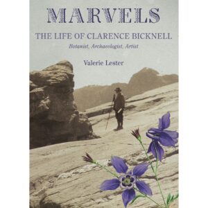 MARVELS: The Life of Clarence Bicknell, Botanist, Archaeologist, Artist. Book by Valerie Lester